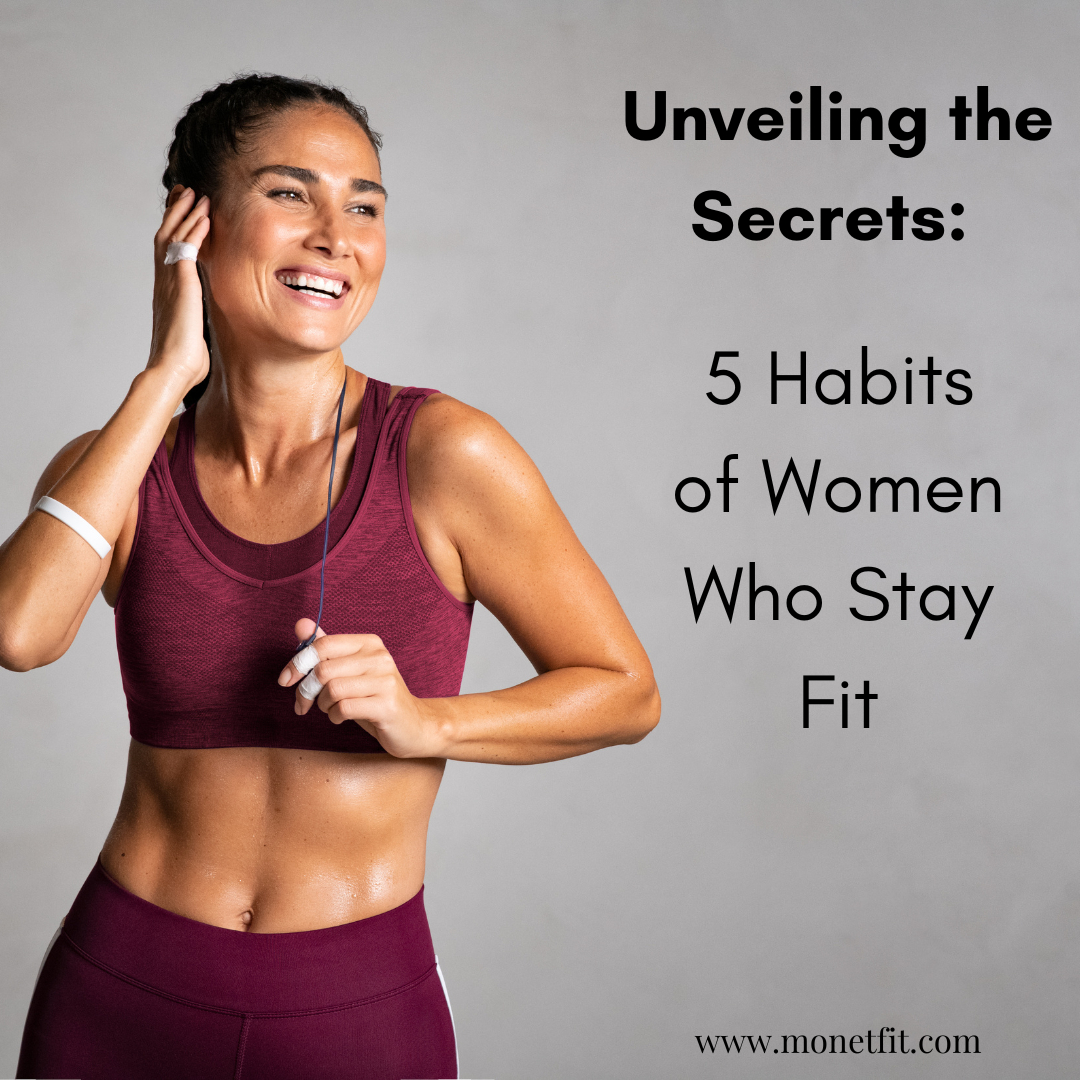 Unveiling the Secrets: 5 Habits of Women Who Stay Fit